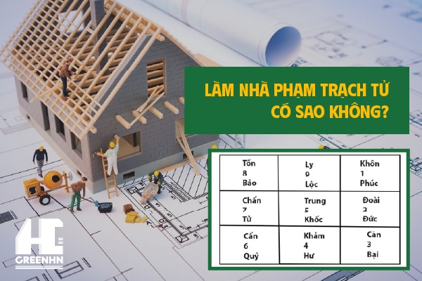 Trạch tử là gì? Làm nhà phạm trạch tử có sao không?