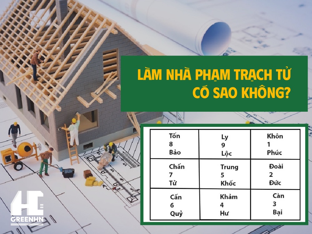 Giải đáp làm nhà phạm trạch tử có sao không?