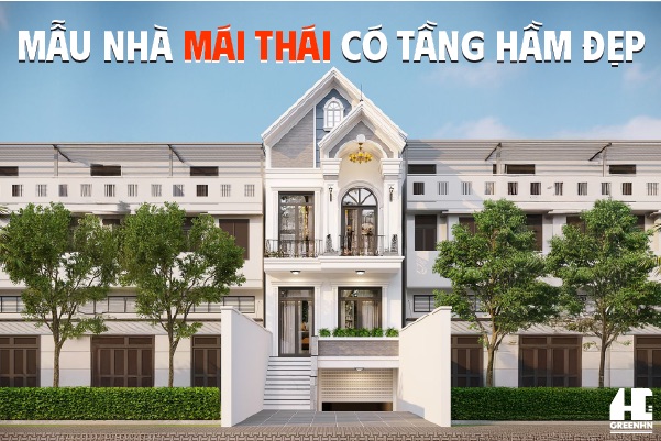 Top 10+ mẫu nhà mái Thái có tầng hầm đẹp, hiện đại và tiện ích