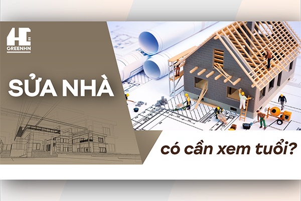 Xem tuổi sửa nhà như thế nào vượng khí dồi dào?