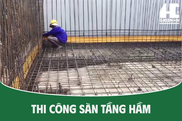 Thi công sàn tầng hầm hiệu quả và những lưu ý quan trọng