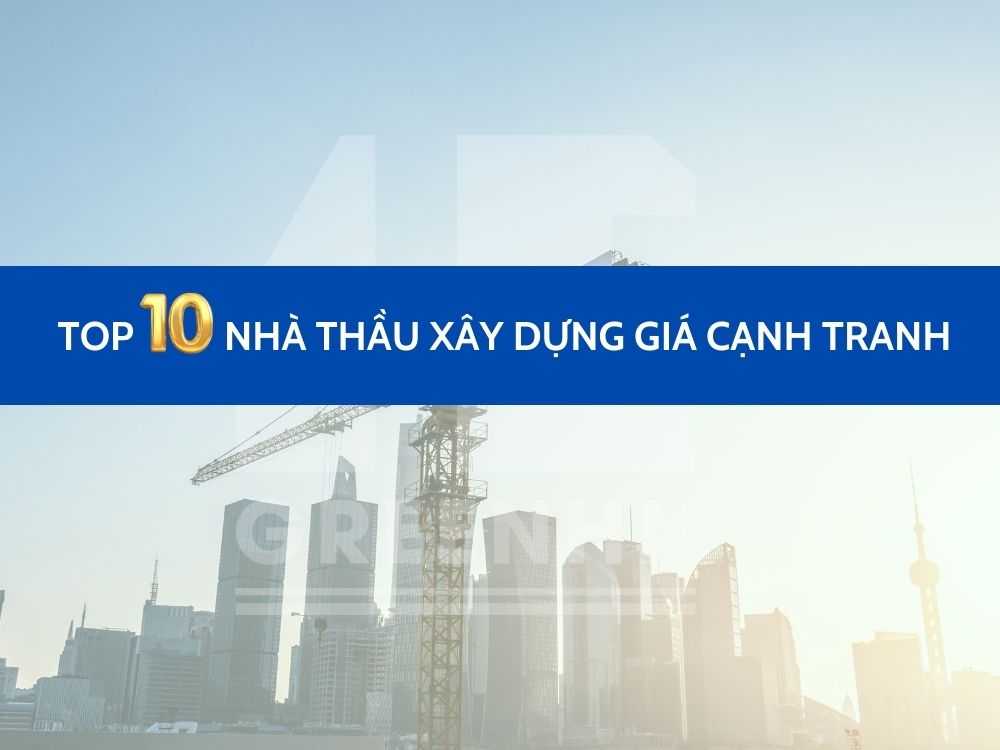 Top 10 nhà thầu xây dựng giá cạnh tranh