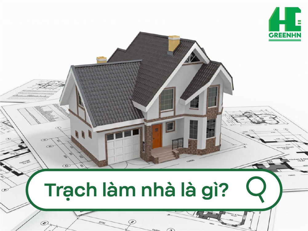 Trạch làm nhà là gì?