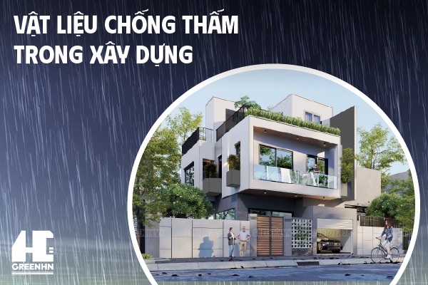 Top 12+ loại vật liệu chống thấm trong xây dựng tốt nhất hiện nay