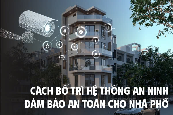 Cách bố trí hệ thống an ninh đảm bảo an toàn cho nhà phố